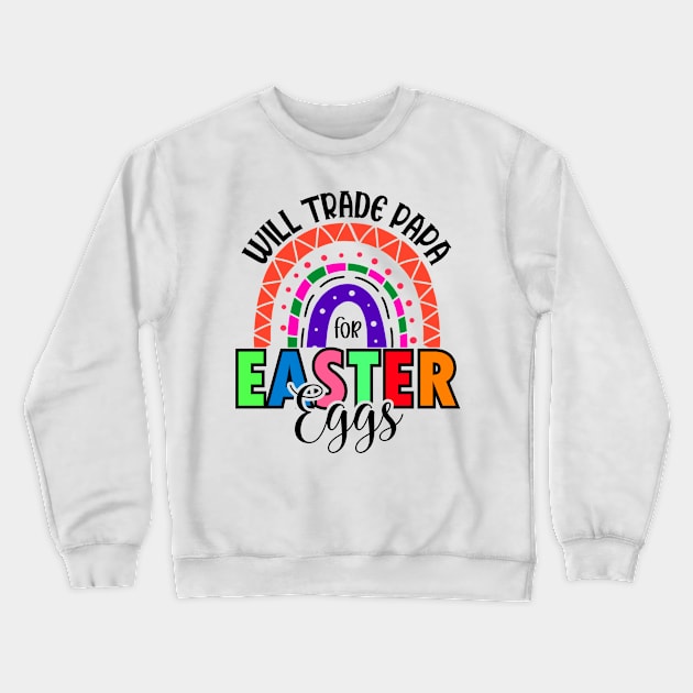 Will Trade Papa For Easter Eggs - Rainbow -  Easter Day Crewneck Sweatshirt by DMMGear